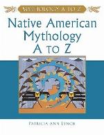 Native American Mythology A To Z