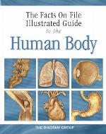 The Facts on File Illustrated Guide to the Human Body