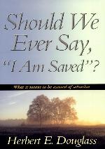 Should We Ever Say, &quot;I Am Saved&quot;?
