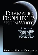 Dramatic Prophecies of Ellen White
