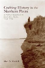 Crafting History in the Northern Plains: A Political Economy of the Heart River Region, 1400&ndash;1750 (Archaeology of Indigenous-Colonial Interactions in the Americas)