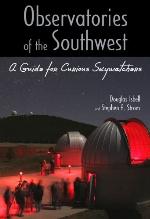 Observatories of the Southwest: A Guide for Curious Skywatchers