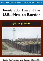 Immigration Law and the U.S.&ndash;Mexico Border: &iquest;S&iacute; se puede? (The Mexican American Experience)