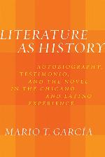 Literature as History: Autobiography, Testimonio, and the Novel in the Chicano and Latino Experience