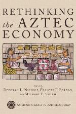 Rethinking the Aztec Economy (Amerind Studies in Archaeology)