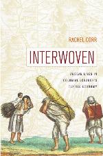 Interwoven: Andean Lives in Colonial Ecuador&rsquo;s Textile Economy