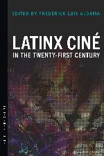 Latinx Cin&eacute; in the Twenty-First Century (Latinx Pop Culture)