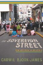 The Sovereign Street: Making Revolution in Urban Bolivia