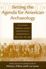 Setting the Agenda for American Archaeology : the National Research Council Archaeological Conferences of 1929, 1932 and 1935.