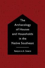 The Archaeology of Houses and Households in the Native Southeast