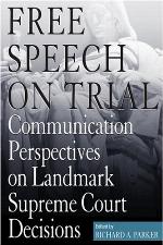 Free Speech On Trial Communication Perspectives on Landmark Supreme Court Decisions
