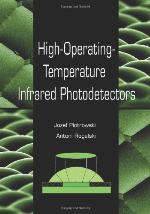 High-Operating-Temperature Infrared Photodetectors (SPIE Press Monograph Vol. PM169) (Press Monograph)