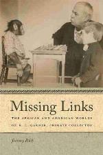 Missing Links: The African and American Worlds of R. L. Garner, Primate Collector (Race in the Atlantic World, 1700&ndash;1900 Ser.)