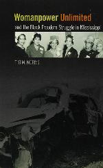 Womanpower Unlimited and the Black Freedom Struggle in Mississippi (Politics and Culture in the Twentieth-Century South Ser.)