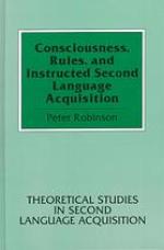 Consciousness, Rules, and Instructed Second Language Acquisition