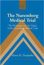 The Nuremberg Medical Trial : the Holocaust and the origin of the Nuremberg medical code