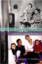 Laughter in the living room : television comedy and the American home audience