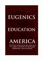 Eugenics and Education in America; Institutionalized Racism and the Implications of History, Ideology, and Memory