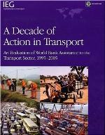 A decade of action in transport : an evaluation of World Bank assistance to the transport sector, 1995-2005