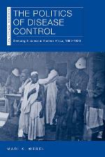 The politics of disease control : sleeping sickness in eastern Africa, 1890-1920