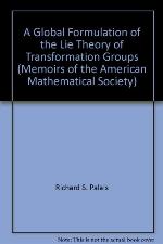 A Global Formulation Of The Lie Theory Of Transformation Groups (Memoirs Of The American Mathematical Society)