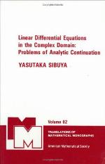 Linear Differential Equations in the Complex Domain - Problems of Analytic Continuation. Yasutaka Sibuya