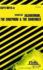 CliffsNotes Aeschylus' Agamemnon, The Choephori &The Eumenides