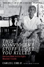 This Nonviolent Stuff'll Get You Killed: How Guns Made the Civil Rights Movement Possible