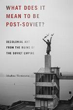 What Does It Mean to Be Post-Soviet?