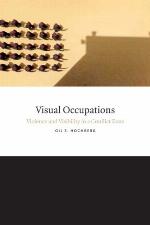Visual occupations : violence and visibility in a conflict zone
