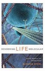 Rendering life molecular : models, modelers, and excitable matter