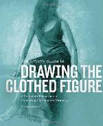 The Artist's Guide to Drawing the Clothed Figure