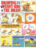 Drawing on the Funny Side of the Brain : How to Come Up With Jokes for Cartoons and Comic Strips