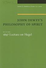 John Dewey's Philosophy of Spirit, with the 1897 Lecture on Hegel