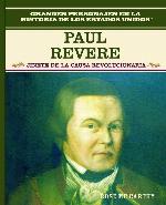 Paul Revere: Jinete de La Guerra de Independencia: Paul Revere: Freedom Ride (Grandes Personajes en la Historia de los Estados Unidos) (Spanish Edition)
