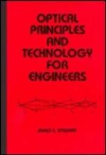 Optical Principles and Technology for Engineers (Mechanical Engineering (Marcell Dekker))