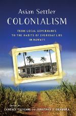 Asian settler colonialism : from local governance to the habits of everyday life in Hawaii