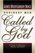 Ordinary Men Called by God: A Study of Abraham, Moses, and David