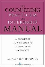 The Counseling Practicum and Internship Manual