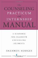 The Counseling Practicum and Internship Manual