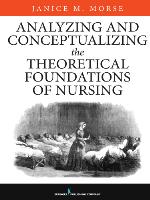 Analyzing and constructing the conceptual and theoretical foundations of nursing