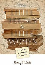 From Little Houses to Little Women: Revisiting a Literary Childhood