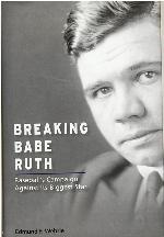 Breaking Babe Ruth: Baseball's Campaign Against Its Biggest Star (Sports and American Culture)