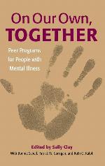 On Our Own, Together: Peer Programs for People with Mental Illness