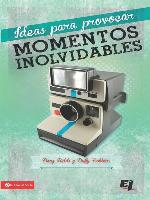 Ideas para provocar momentos inolvidables