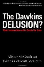 The Dawkins Delusion? Atheist Fundamentalism and the Denial of the Divine