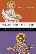 Transformed by God : New Covenant Life and Ministry.