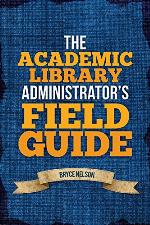 The Academic Library Administrator's Field Guide