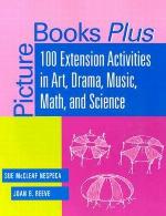 Picture books plus : 100 extension activities in art, drama, music, math, and science
