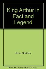 King Arthur in Fact and Legend